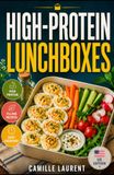 High-Protein Lunchboxes: 60 recipes for easy, filling cold meals for work, school, and busy weeks