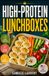 High-Protein Lunchboxes: 60 recipes for easy, filling cold meals for work, school, and busy weeks