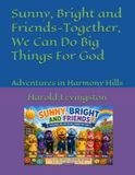 Sunny, Bright and Friends-Together, We Can Do Big Things For God: Adventures in Harmony Hills