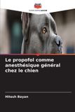Le Editions Notre Savoir Le propofol comme anesthésique général chez le chien Paperback
