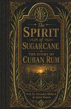 The Spirit of Sugarcane: The Story of Cuban Rum