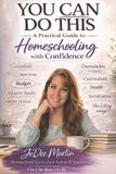 You Can Do This: A Practical Guide to Homeschooling with Confidence