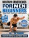 Military Calisthenics for Men Beginners: 20-Minute-a-Day Workouts to Build Strength and Get Lean | Train Anywhere, No Equipment Needed