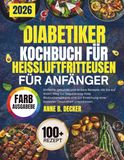 DIABETIKER-KOCHBUCH FÜR HEISSLUFTFRITTEUSEN FÜR ANFÄNGER