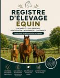 Registre Élevage Équin Registre d'Élevage Équin: Suivi Sanitaire, Inventaire et Mouvements des Équidés (Chevaux, Poneys, Ânes) | Conforme Réglementation Française et Européenne