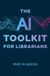 The Libraries Unlimited Inc The AI Toolkit for Librarians Paperback