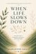 When Life Slows Down: A Gentle Guide to Finding Peace, Acceptance, and Yourself Again