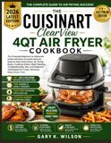 THE Cuisinart THE CUISINART ClearView 4QT AIR FRYER COOKBOOK