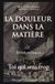 LA DOULEUR DANS LA MATIÈRE: Toi qui sens trop