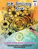 Ink Tracing Book: Stress relief reverse Steampunk Flower ink tracing book for adults: mindfully Follow white lines to Uncover 35 Steampunk Flower arts ... a perfect gift for Flower lovers(Vol-02)