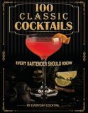 100 Classic Cocktails Every Bartender Should Know