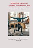 LOMBALGIA POSTURALE IN MENOPAUSA. Guida illustrata di esercizi con Yoga, Pilates e Tai Chi. Programma di esercizi posturali terapeutici per ossa forti, più energia e meno dolori.
