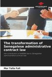 The Our Knowledge Publishing The transformation of Senegalese administrative contract law Paperback