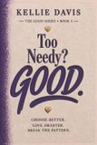 Too Independently Published Too Needy? GOOD. Paperback