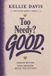 Too Independently Published Too Needy? GOOD. Paperback
