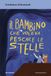 Il Mondadori Il bambino che voleva pescare le stelle