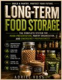Long-Term Food Storage: The Complete System for Food Preservation, Pantry Organization, and Emergency Preparedness