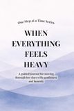 When Everything Feels Heavy