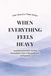 When Everything Feels Heavy