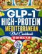 The GLP-1 High Protein Mediterranean Diet Cookbook