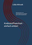 Krebsstoffwechsel - einfach erklärt: Biochemische und physiologische Grundlagen des Tumormetabolismus. Tumormetabolom verstehen und therapeutische Angriffspunkte erkennen.