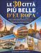 LE 30 CITTÀ PIÙ BELLE D’EUROPA: Scopri Le Città Più Belle D’Europa con Itinerari Pronti, Attrazioni Top, Cibo Tipico e Consigli Smart per Risparmiare Senza Rinunciare al Meglio.