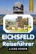 EICHSFELD REISEFÜHRER 2027: Historische Städte, Burgen, Natur und regionale Küche, mit Duderstadt, Wandertipps und praktischen Hinweisen