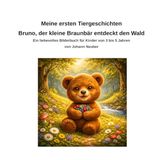 Meine ersten Tiergeschichten: Bruno, der kleine Braunbär entdeckt den Wald