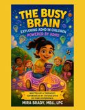 The Busy Brain: Exploring ADHD in Children: Powered by ADHD