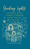 Guiding Independently Published Guiding Lights: Leading Your Family Toward Love, Peace, and God Paperback