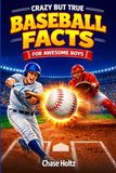 Crazy But True Baseball Facts for Awesome Boys: Unlock the Game's Most Legendary Stories, Stats, and Other Remarkable Trivia for Kids (Baseball Gifts for Boys 8-12): 3