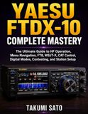 Yaesu FTDX-10 Complete Mastery: The Ultimate Guide to HF Operation, Menu Navigation, FT8, WSJT-X, CAT Control, Digital Modes, Contesting, and Station Setup