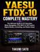 Yaesu FTDX-10 Complete Mastery: The Ultimate Guide to HF Operation, Menu Navigation, FT8, WSJT-X, CAT Control, Digital Modes, Contesting, and Station Setup