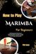 How Marimba How To Play Marimba For Beginners: Build Expressive Phrasing and Controlled Mallet Technique Through Guided Methods Crafted to Enhance Tone, Timing, and Musicality