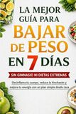La mejor guía para bajar de peso en 7 días sin gimnasio ni dietas extremas.