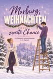 Marburg, Weihnachten und eine zweite Chance: Ein Romance-Adventskalender in 24 Kapiteln