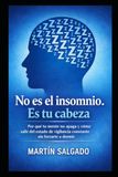 NO ES EL INSOMNIO. ES TU CABEZA: Por que tu mente no apaga y cómo salir del estado de vigilancia constante sin forzarte a dormir