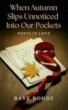 When Autumn Slips Unnoticed Into our Pockets: Poets In Love