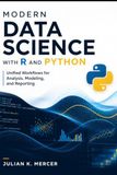 Modern Data Science with R and Python: Unified Workflows for Analysis, Modeling, and Reporting