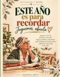 ESTE AÑO ES PARA RECORDAR Juguemos, abuela: Juegos y retos de memoria, atención, lógica, palabras y recuerdos para mantener la mente activa y disfrutar cada etapa de la vida.