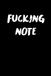 FUCKING NOTE: A Fucking Notebook for Notes, Ideas, Lists & Random Shit