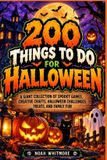 200 choses à faire pour Halloween : une collection géante de jeux effrayants, d'artisanat créatif, de défis d'Halloween, de friandises et de plaisir en famille