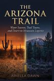 The Libri GmbH The Arizona Trail: Water Sources, Trail Towns, and Desert-to-Mountain Logistics Paperback