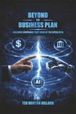 BEYOND THE BUSINESS PLAN: Building Companies That Move At The Speed Of AI
