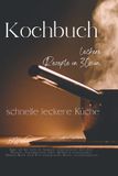 Kochbuch - leckere Rezepte in 30 min: schnelle leckere Küche