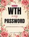 WTH Is My Password Large Print Password Book with Alphabetical Tabs – Big Easy-to-Read Internet Password Logbook & Organizer for Seniors – Floral Password Keeper Gift for Women, 8.5 x 11