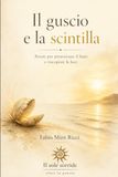 Il guscio e la scintilla: Poesie per attraversare il buio e riscoprire la luce