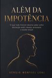 ALÉM DA IMPOTÊNCIA: O QUE TODO HOMEM DEVERIA SABER SOBRE DISFUNÇÃO ERÉTIL, DESEJO, ANSIEDADE E SAÚDE SEXUAL