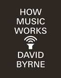 How David Byrne How Music Works