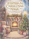 Whimsical Christmas Magic: Festive Holiday Illustrations to Color for Relaxation